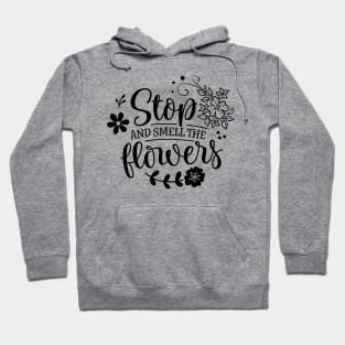 Stop and smell the flowers Hoodie